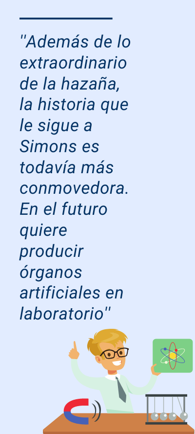 carrera de física: ''Además de lo extraordinario de la hazaña, la historia que le sigue a Simons es todavía más conmovedora. En el futuro quiere producir órganos artificiales en laboratorio''